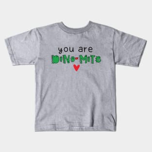 You Are Dino-Mite Dinosaur Kids T-Shirt